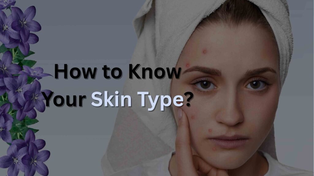 Know Your Skin Type: Dry, Oily, Combination, Sensitive, Acne-Prone, or Normal